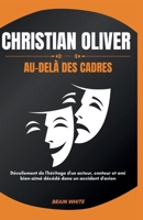 Christian Oliver: Au-delà des cadres: Dévoilement de l'héritage d'un acteur, conteur et ami bien-aimé décédé dans un accident d'avion B0CRZ47N59 Book Cover
