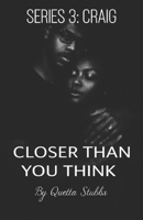 Closer Than You Think: Series 3 Craig (Closer Than You Think Series 1: Shay Shay) B0GNBB7PXW Book Cover