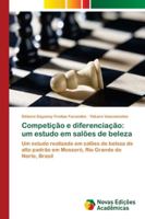 Competição e diferenciação: um estudo em salões de beleza: Um estudo realizado em salões de beleza de alto padrão em Mossoró, Rio Grande do Norte, Brasil 6139600162 Book Cover