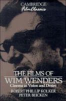 The Films of Wim Wenders: Cinema as Vision and Desire (Cambridge Film Classics) 0521389763 Book Cover