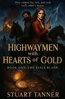 Highwaymen with hearts of gold: Book one the Essex blade B0G3WHYLPR Book Cover