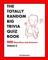 The Totally Random Big Trivia Quiz Book: 500 Questions and Answers Volume 2 1034773038 Book Cover