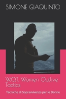 W.O.T. Women Outlive Tactics: Tecniche di Sopravvivenza per le Donne (Italian Edition) B0H7C9MQ18 Book Cover