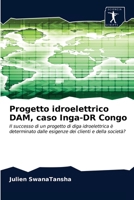 Progetto idroelettrico DAM, caso Inga-DR Congo: Il successo di un progetto di diga idroelettrica è determinato dalle esigenze dei clienti e della società? 6200853681 Book Cover