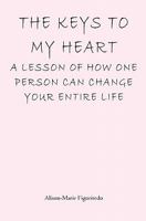 The Keys to My Heart: A Lesson of How One Person Can Change Your Entire Life 1449954448 Book Cover