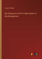 Bee Keeping for Profit. A New System of Bee Management 3385306108 Book Cover