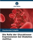 Die Rolle der Glucokinase-Expressionen bei Diabetes mellitus 6205716224 Book Cover