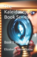 The Kaleidoscope Book Series: Book 3: Remarkable B0DPVCVNDS Book Cover