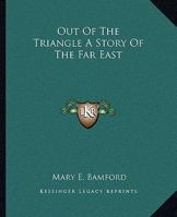 Out of the Triangle: A Story of the Far East 1419139673 Book Cover