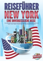 REISEFÜHRER NEW YORK - Eine unvergessliche Reise: Erkunden Sie alle Traumorte und Sehenswürdigkeiten und erleben Sie kulinarisches Essen, Action, ... - Der praxisnahe Reiseguide (German Edition) 3989357948 Book Cover