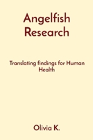 Angelfish Research: Translating findings for Human Health 8196820658 Book Cover