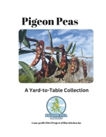 Pigeon Peas: From The Pigeon Pea Project (Yard-to-Table Collection) B0DRT5FCK8 Book Cover