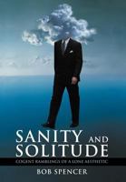 Sanity and Solitude: Cogent Ramblings of a Lone Aesthetic 1477234675 Book Cover