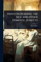 Hints On Nursing The Sick And Other Domestic Subjects 102492131X Book Cover