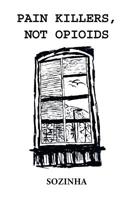 Pain Killers, Not Opioids 1796030864 Book Cover
