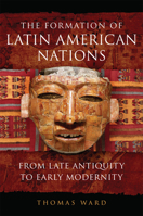 The Formation of Latin American Nations: From Late Antiquity to Early Modernity 0806166088 Book Cover