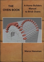 THE OVEN BOOK - A Home Builders Manual for Brick Ovens 1326960709 Book Cover