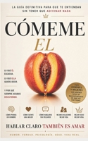 CÓMEME EL...: LA GUÍA DEFINITIVA PARA QUE TE ENTIENDAN SIN TENER QUE ADIVINAR NADA (Spanish Edition) B0H1LN1RP5 Book Cover