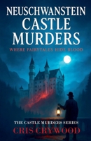Neuschwanstein Castle Murders (The Castle Murders) B0FRNHNFLV Book Cover