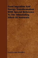 Food ingestion and energy transformations, with special reference to the stimulating effect of nutrients 1148766588 Book Cover