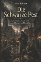 Die Schwarze Pest: Katastrophe, Macht und Menschlichkeit im Mittelalter (German Edition) B0H24VMXSJ Book Cover