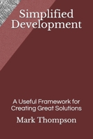 Simplified Development : A Useful Framework for Creating Great Solutions 1718008066 Book Cover