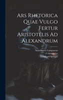 Ars Rhetorica Quae Vulgo Fertur Aristotelis Ad Alexandrum 1021539538 Book Cover