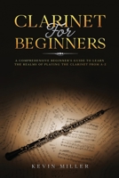 Clarinet for Beginners: A Comprehensive Beginner’s Guide to Learn the Realms of Playing the Clarinet from A-Z B08GVCCQQ8 Book Cover