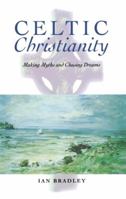 Celtic Christianity: Making Myths and Chasing Dreams 0312221967 Book Cover