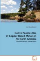Native Peoples Use of Copper-Based Metals in Ne North America 3639083024 Book Cover