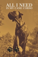 All I need is my Cane Corso: A diary for me and my dogs adventures 1658110099 Book Cover