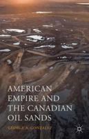 American Empire and the Canadian Oil Sands 1137539550 Book Cover