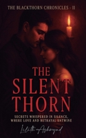 The Blackthorn Chronicles: The Silent Thorn: Secrets whispered in silence, where love and betrayal entwine B0FD7YS8SZ Book Cover