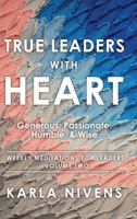True Leaders with Heart: Generous, Passionate, Humble, & Wise B0HF6V37G5 Book Cover