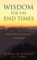 Wisdom for the End Times: From the Book of Proverbs – A Commentary 1622453204 Book Cover