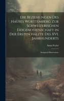 Die Beziehungen des Hauses Württemberg zur schweizerischen Eidgenossenschaft in der ersten Hälfte des XVI. Jahrhunderts: Inaugural-Dissertation. (German Edition) 1020229489 Book Cover
