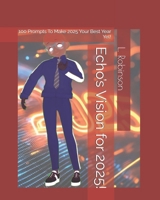 Echo’s Vision for 2025!: 100 Prompts To Make 2025 Your Best Year Yet! B0DS2JPFNN Book Cover
