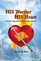 HIS Warrior HIS Heart: Daily Spiritual Warfare Devotional 0692072888 Book Cover