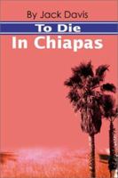 To Die In Chiapas 0595186211 Book Cover