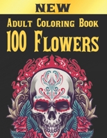 100 Flowers Adult Coloring Book: Adult Relaxation Coloring Book 100 Inspirational Floral Pattern Only Beautiful Flowers Coloring Book For Adults Relax B08QBQL31D Book Cover