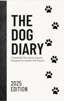 The Dog Diary 2025: Created by Pet Care Experts Designed for Pet Parents 1763761517 Book Cover