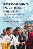 Performing Political Identity: The Democrat Party in Thailand 9749511387 Book Cover