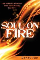Soul on Fire: The Powerful Passions That Make Great Leaders (The Leader Within You) 099146690X Book Cover