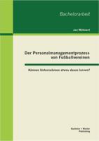 Der Personalmanagementprozess von Fußballvereinen: Können Unternehmen etwas davon lernen? 3955492710 Book Cover