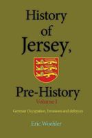 History of Jersey, Pre-History: German Occupation, Invasions and Defences 1543128092 Book Cover