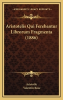 Aristotelis Qui Ferebantur Librorum Fragmenta - Primary Source Edition 1168136385 Book Cover