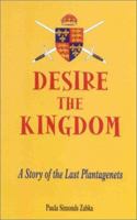 Desire the Kingdom: A Story of the Last Plantagenets 0971769303 Book Cover