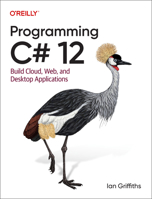 Programming C# 12.0: Build Cloud, Web, and Desktop Applications 1098158369 Book Cover