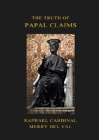 The Truth of Papal Claims 2917813458 Book Cover