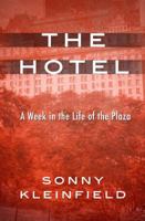 The Hotel: A Week in the Life of the Plaza 0671635417 Book Cover